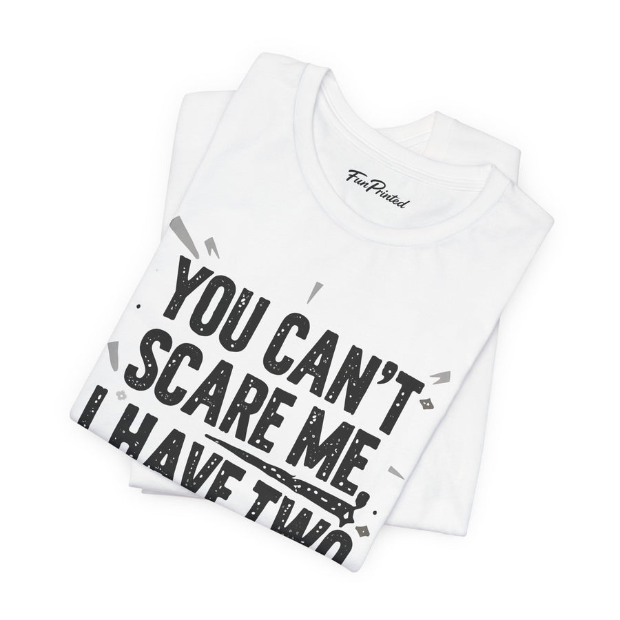 You Can’t Scare Me I Have Two Daughters Funny Dad, Father’s Day Gift for Dad T-Shirt