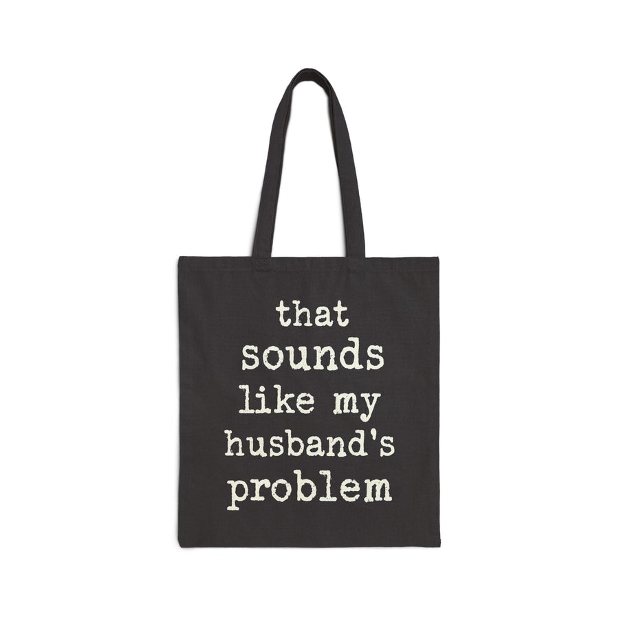 That Sounds Like My Husband’s Problem – Funny Wife Quote Gift Tote Bag