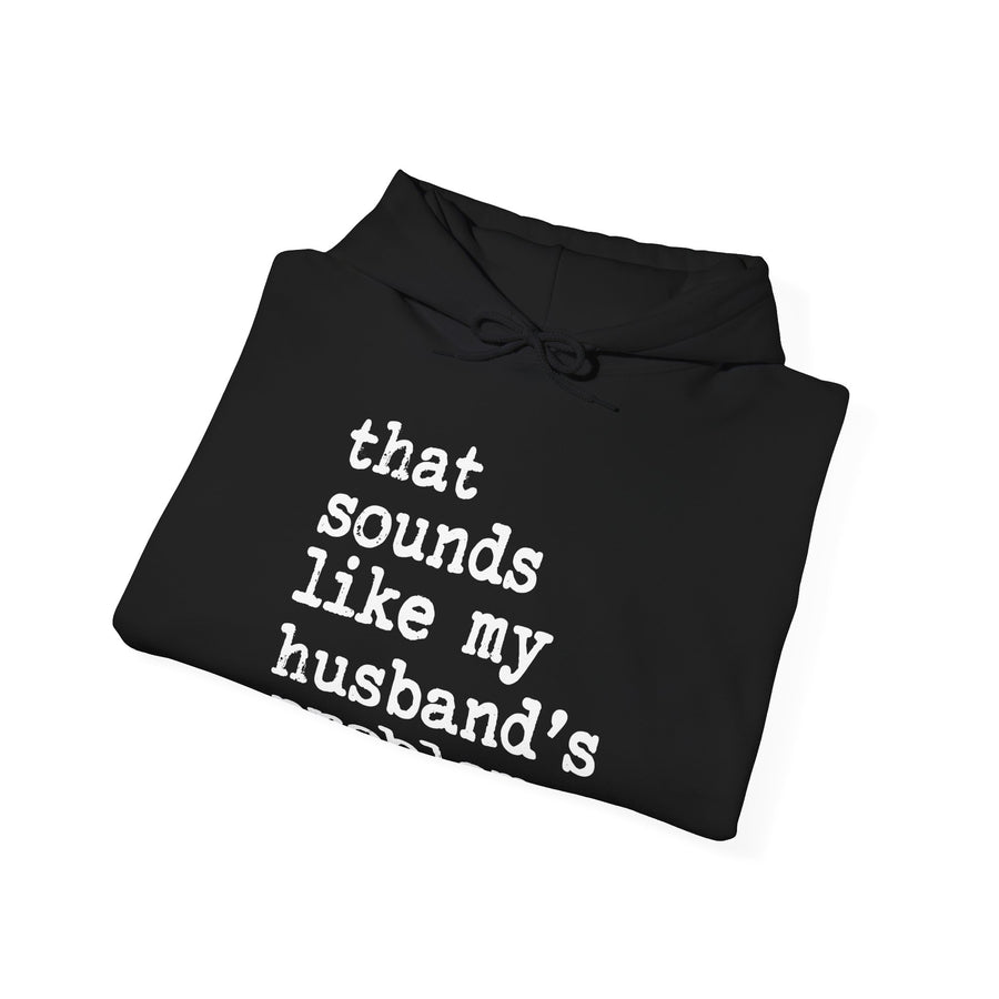 That Sounds Like My Husband’s Problem – Funny Wife Quote Gift Hoodie