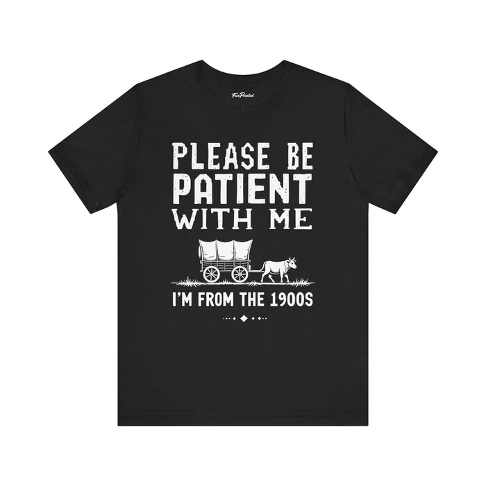 Please Be Patient With Me I’m From The 1900s Funny Retro Birthday Gift T-Shirt