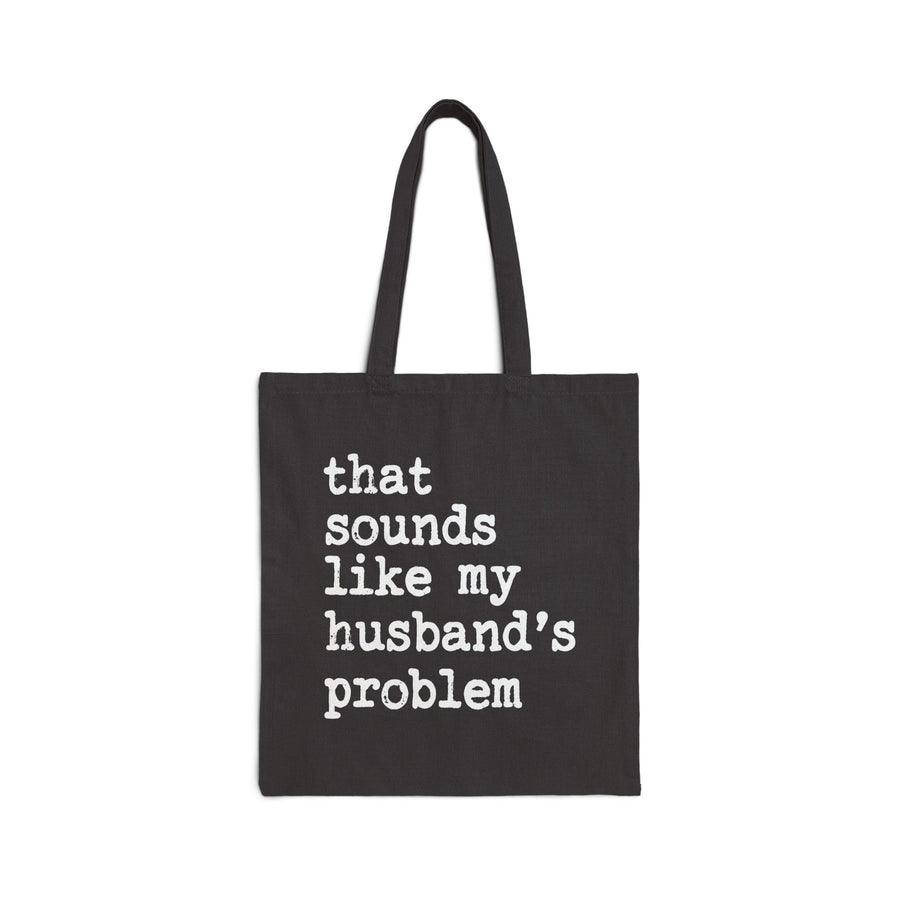 That Sounds Like My Husband’s Problem – Funny Wife Quote Gift Tote Bag