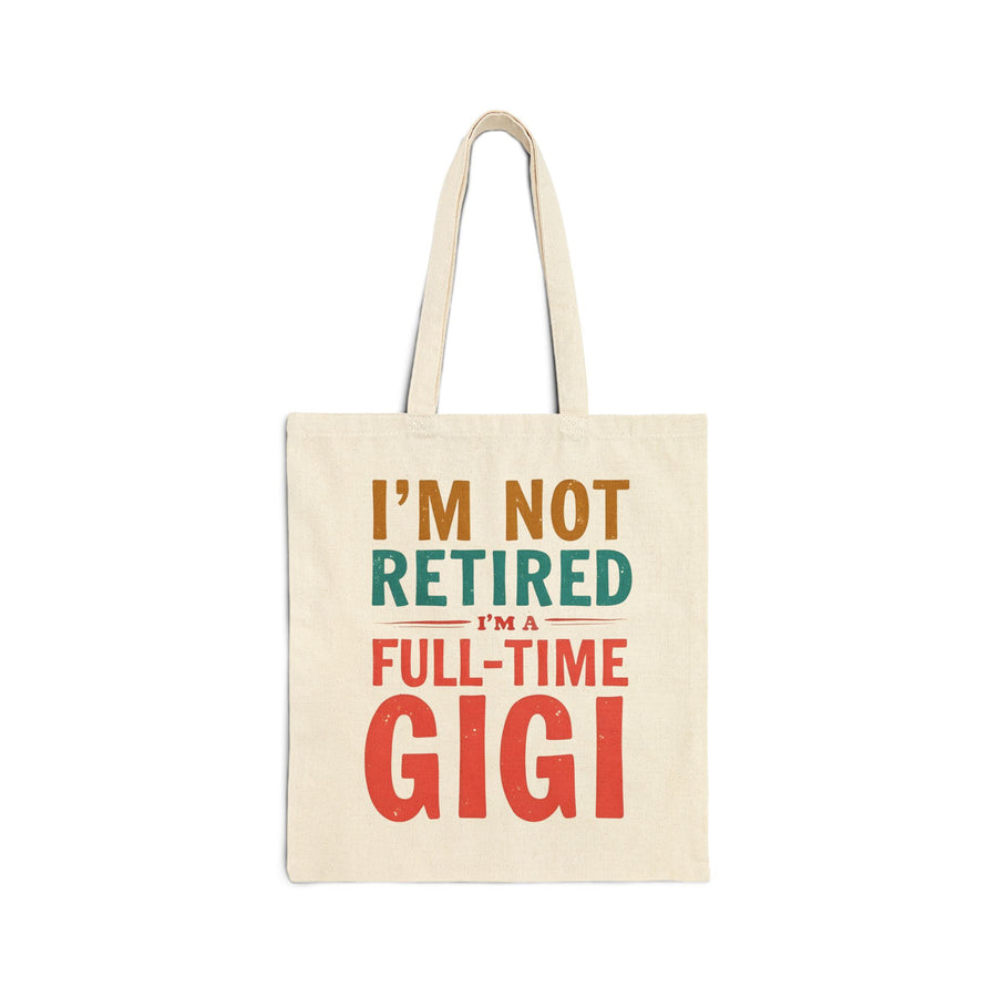I’m Not Retired I’m a Full-Time Gigi – Funny Grandma Mother’s Day Gift Tote Bag