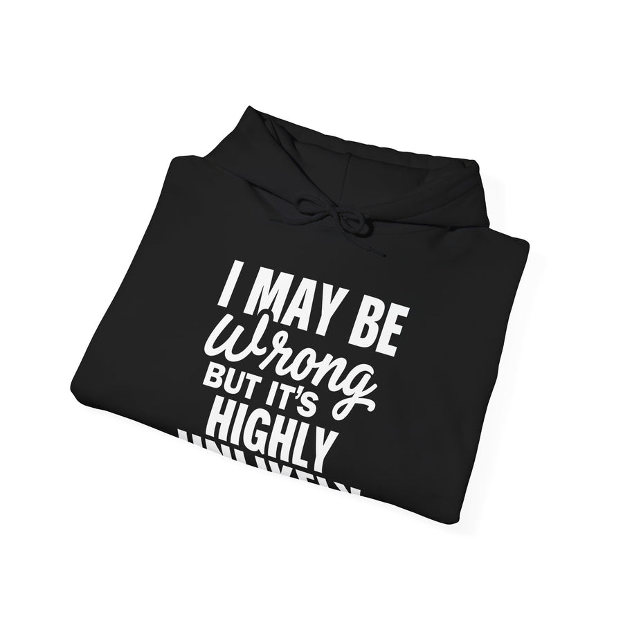 Funny Sarcastic Saying Hoodie for Men Women, I May Be Wrong Humor Gift Hoodie