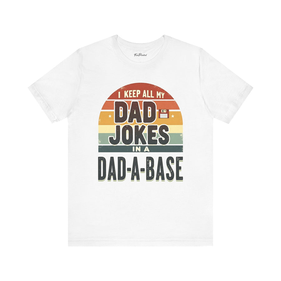 I Keep All My Dad Jokes in a Dad-A-Base – Funny Retro Father’s Day Gift T-shirt