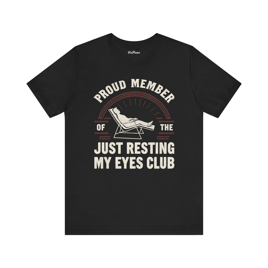 Proud Member of the Just Resting My Eyes Club – Funny Dad Father’s Day Gift T-Shirt