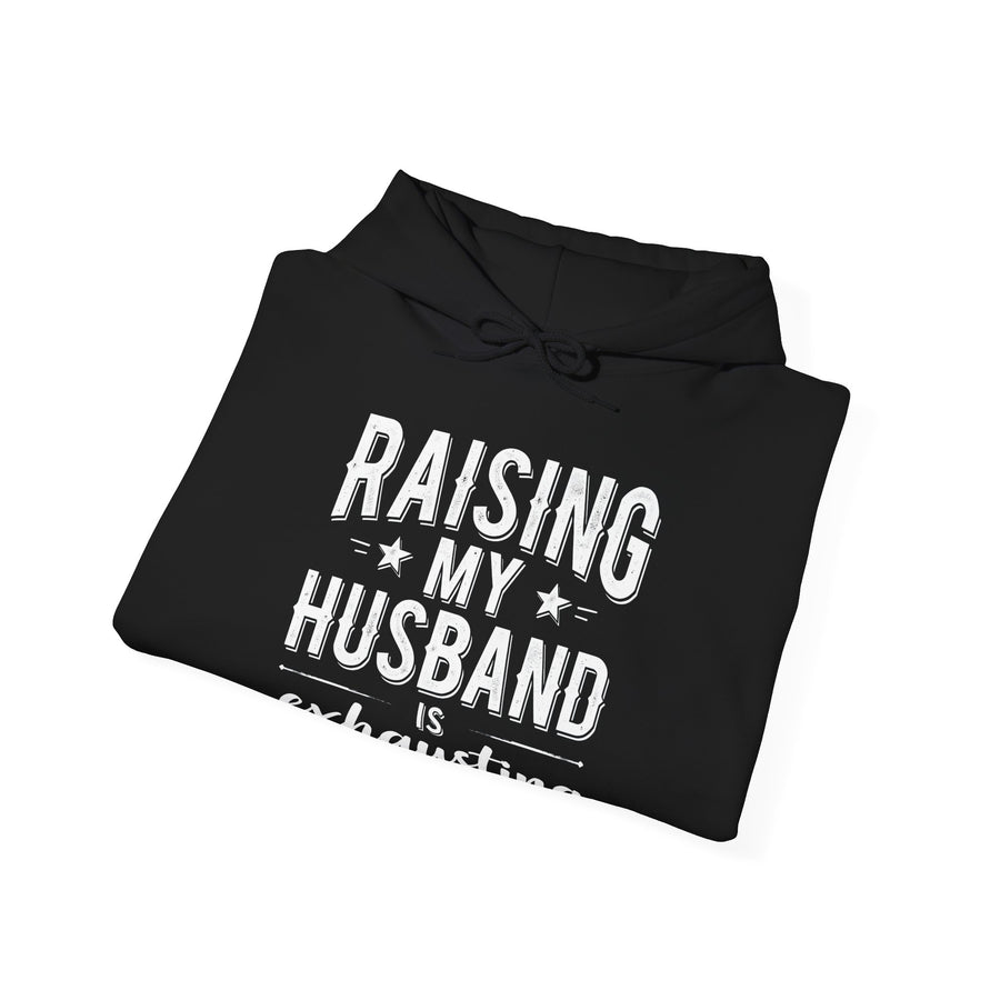 Raising My Husband Is Exhausting – Funny Wife Quote Gift Hoodie