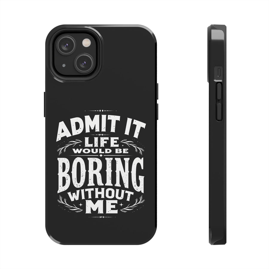 Funny Sarcastic Saying Phone Case for Men Women, Life Would Be Boring Humor Gift Phone Case