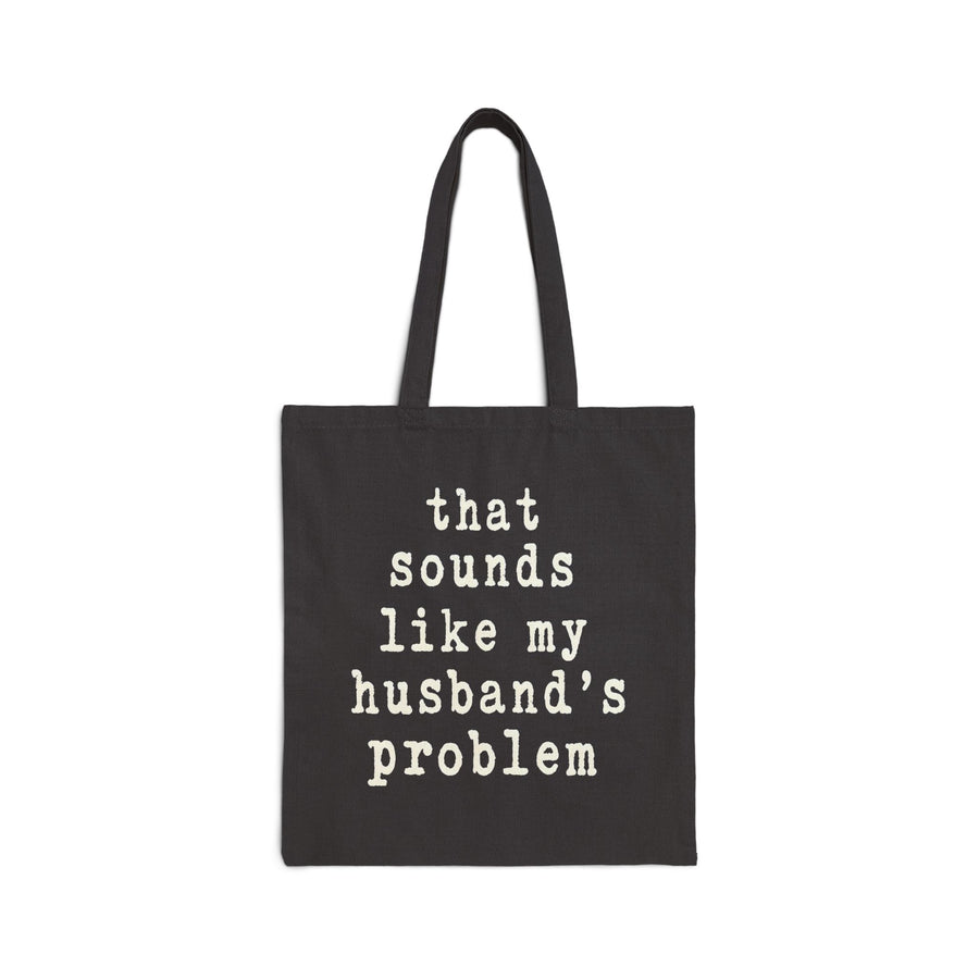 That Sounds Like My Husband’s Problem – Funny Wife Quote Gift Tote Bag