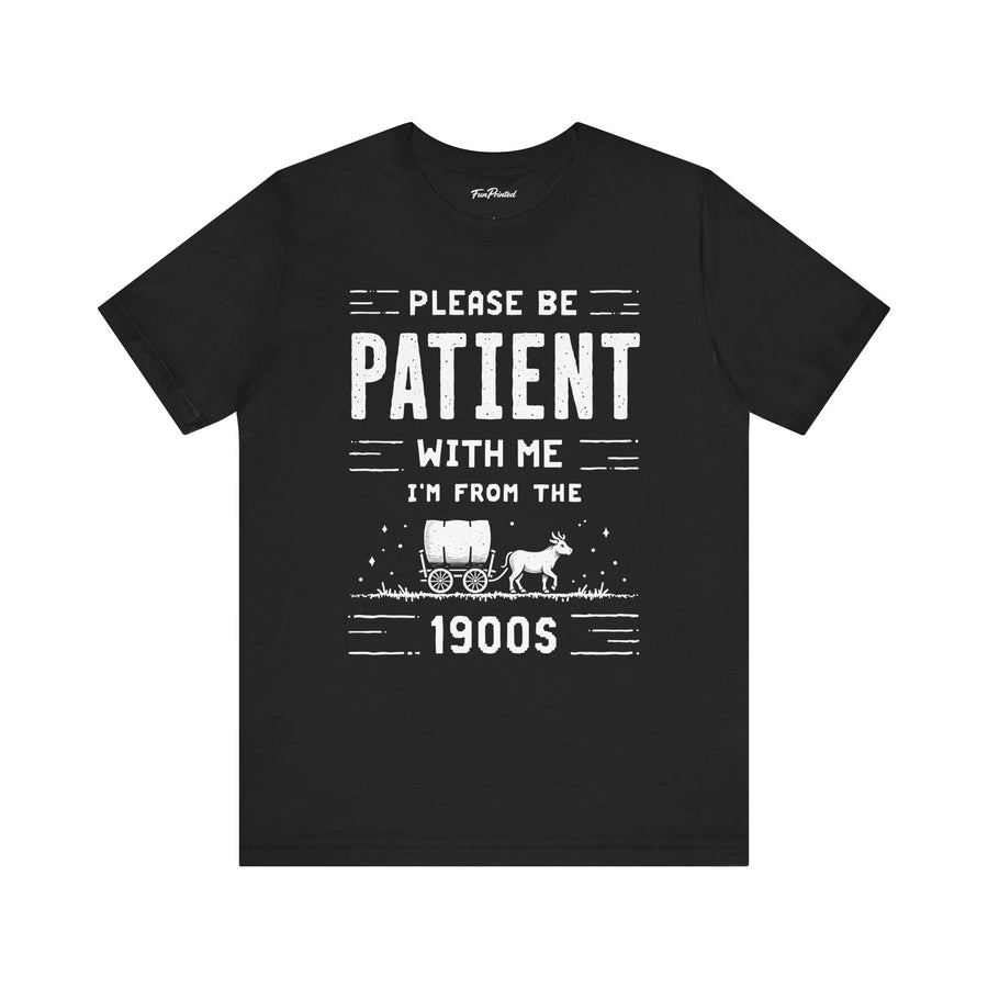 Please Be Patient With Me I’m From The 1900s Funny Retro Birthday Gift T-Shirt