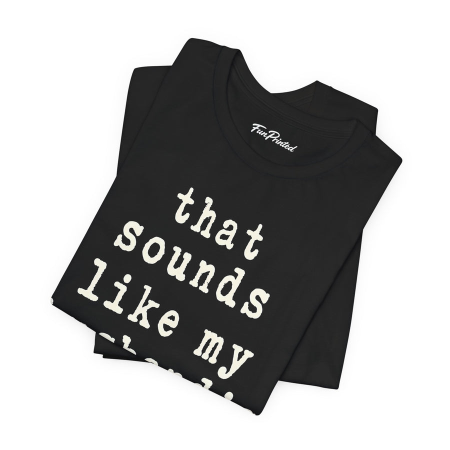 That Sounds Like My Husband’s Problem – Funny Wife Quote Gift T-shirt