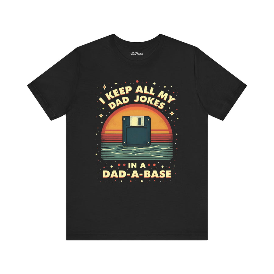 I Keep All My Dad Jokes in a Dad-A-Base – Funny Dad Father’s Day Gift for Dad T-shirt