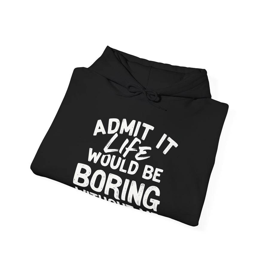Funny Sarcastic Saying Hoodie for Men Women, Life Would Be Boring Humor Gift Hoodie
