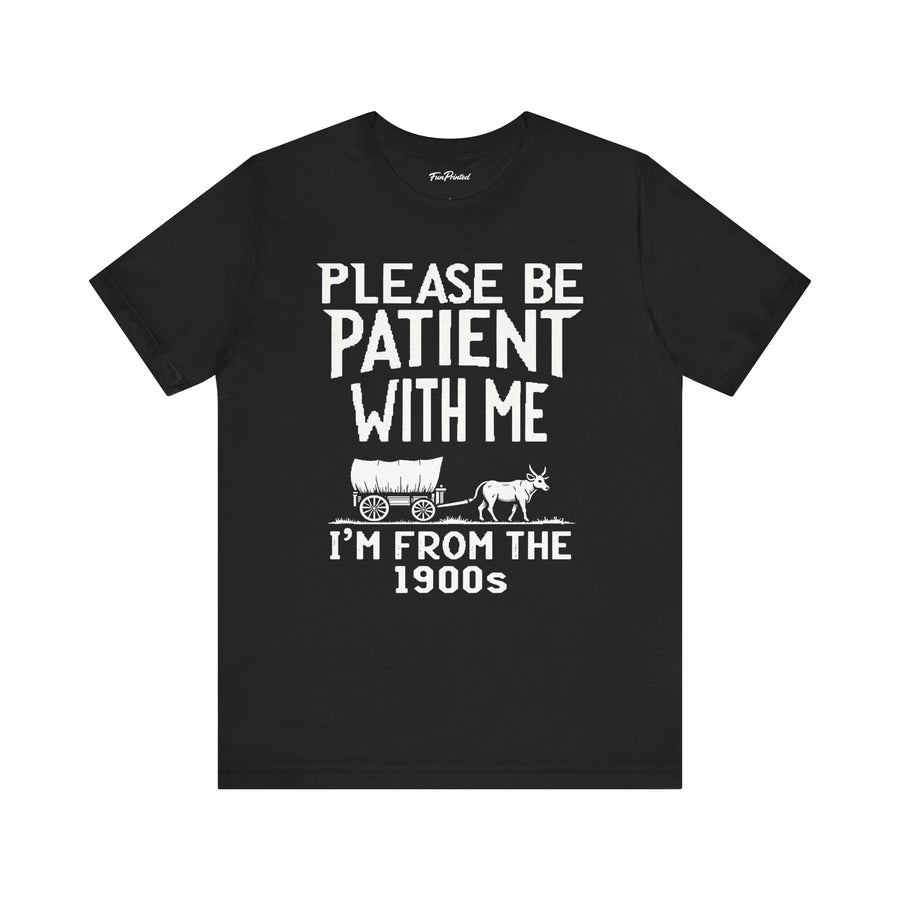 Please Be Patient With Me I’m From The 1900s Funny Retro Birthday Gift T-Shirt