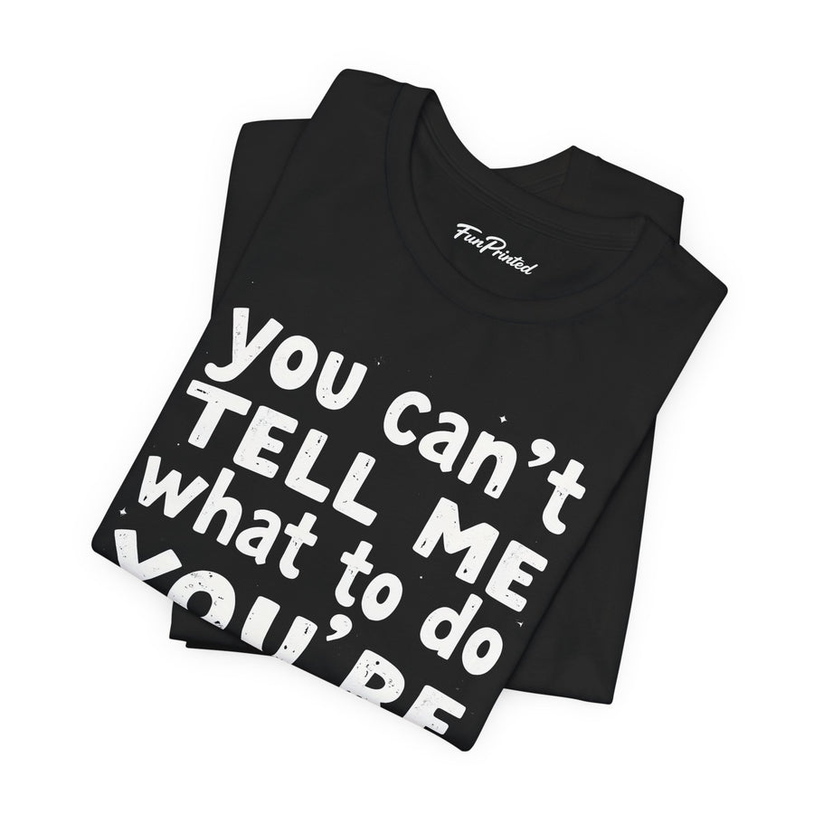 You Can’t Tell Me What to Do You’re Not My Grandson – Funny Grandparent Gift T-shirt