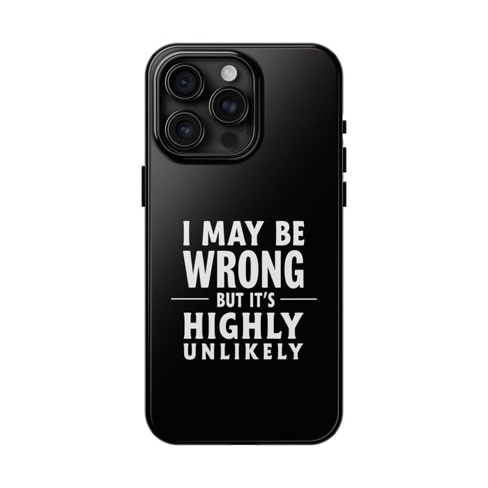 Funny Sarcastic Saying Phone Case for Men Women, I May Be Wrong Humor Gift Protective Case