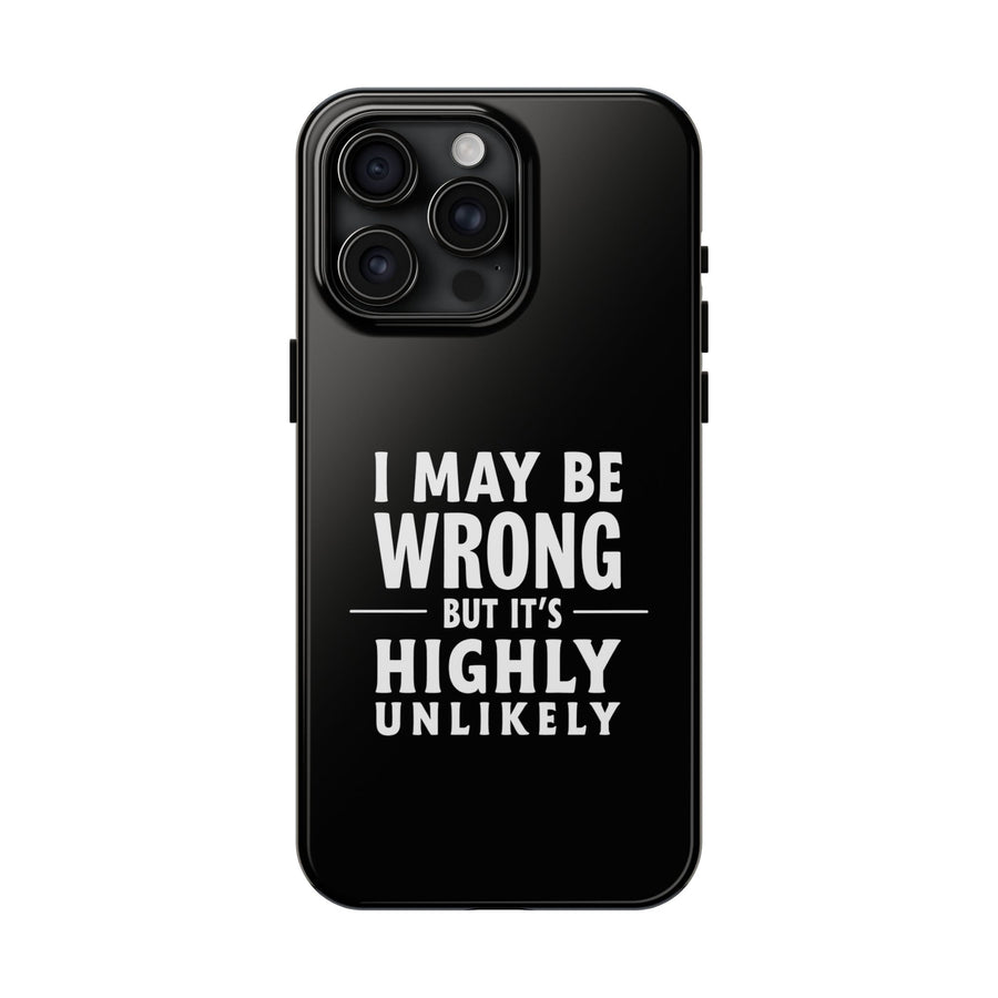 Funny Sarcastic Saying Phone Case for Men Women, I May Be Wrong Humor Gift Protective Case
