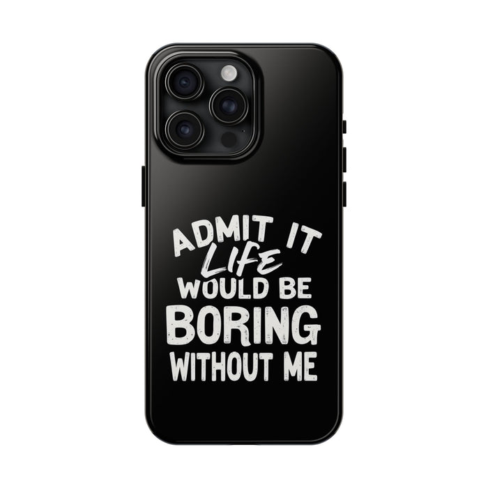 Funny Sarcastic Saying Phone Case for Men Women, Life Would Be Boring Humor Gift Phone Case