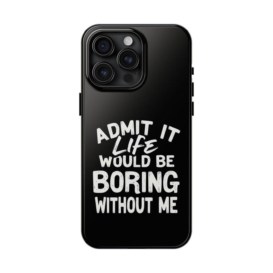 Funny Sarcastic Saying Phone Case for Men Women, Life Would Be Boring Humor Gift Phone Case