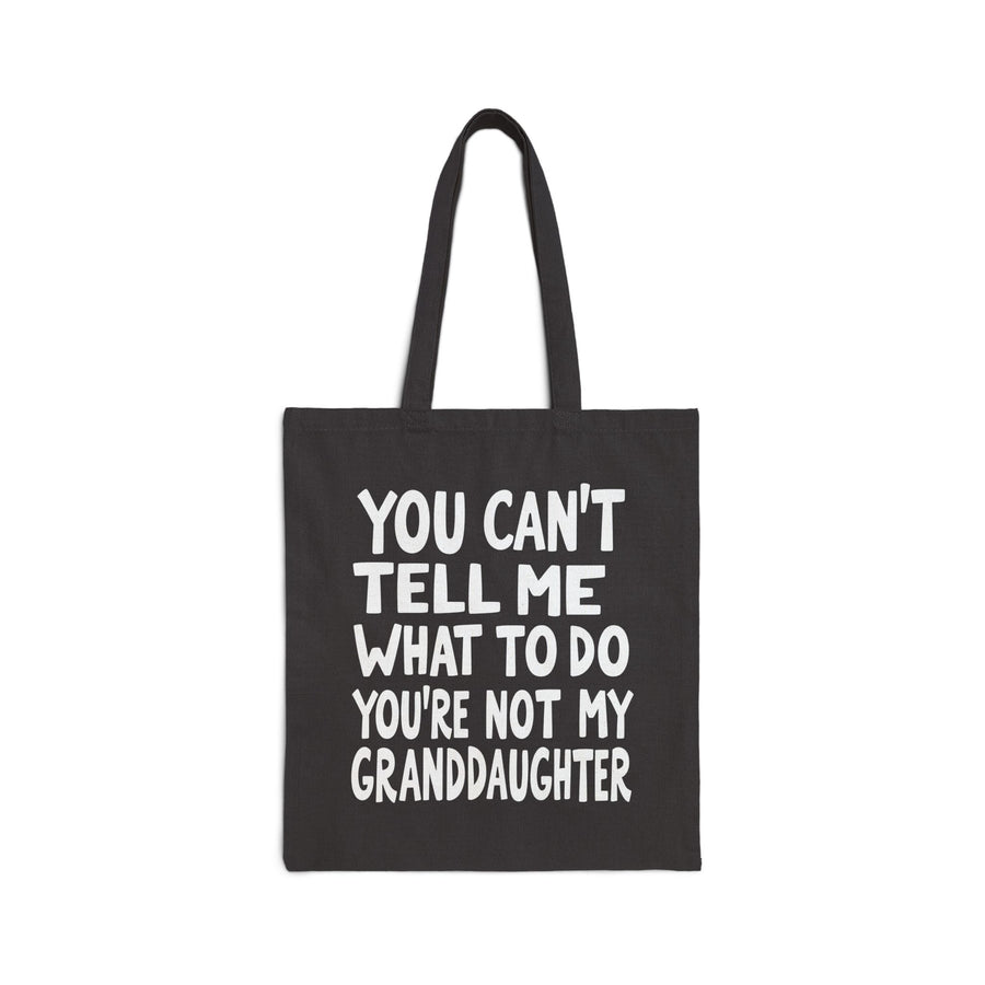 You Can’t Tell Me What to Do You’re Not My Granddaughter – Funny Father’s Day Gift for Grandpa Tote Bag