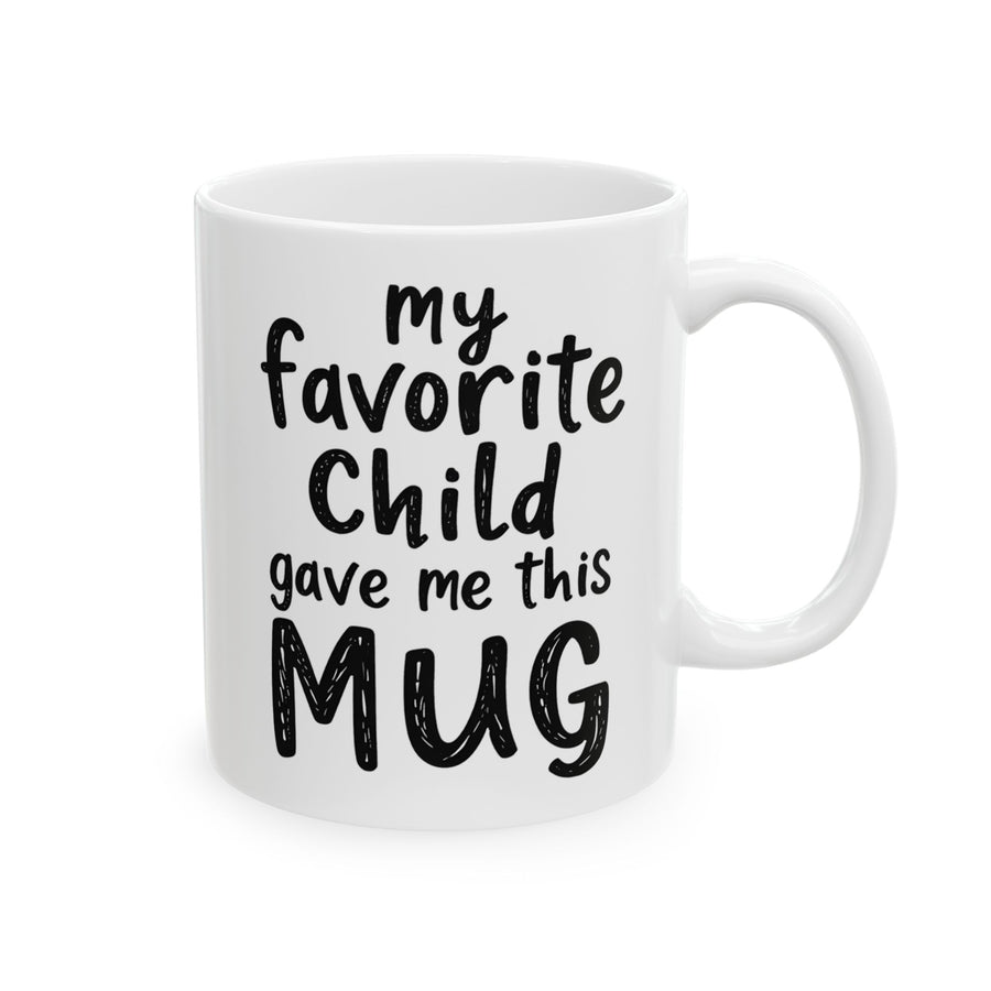 My Favorite Child Gave Me This Mug – Funny Gift for Mom or Dad Coffee Mug