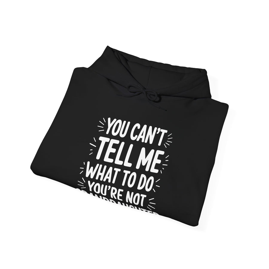 You Can’t Tell Me What to Do You’re Not My Granddaughter – Funny Father’s Day Gift for Grandpa Hoodie