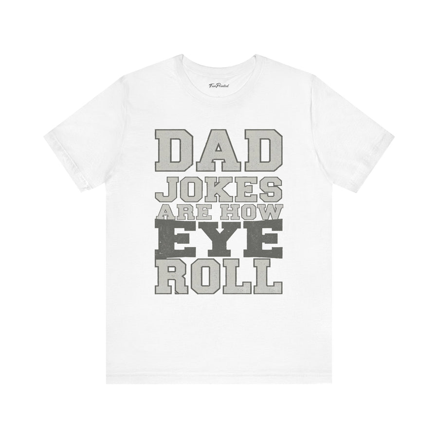 Dad Jokes Are How Eye Roll – Funny Father’s Day Gift for Dad T-shirt