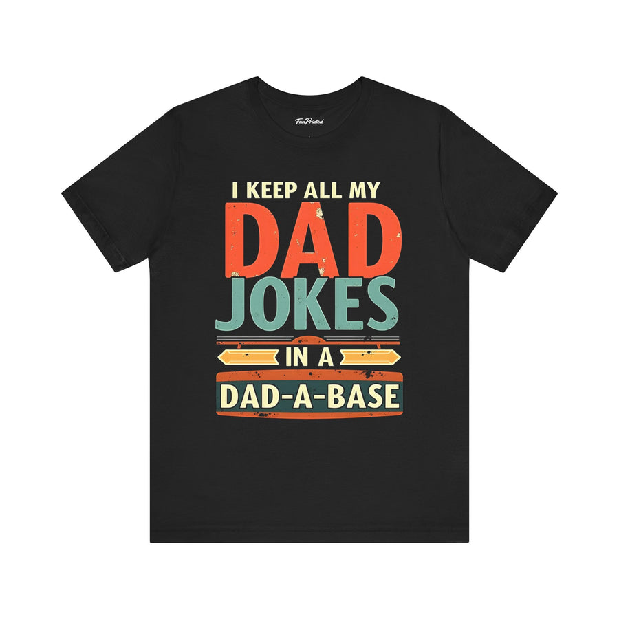 I Keep All My Dad Jokes in a Dad-A-Base – Funny Dad Father’s Day Gift for Dad T-shirt