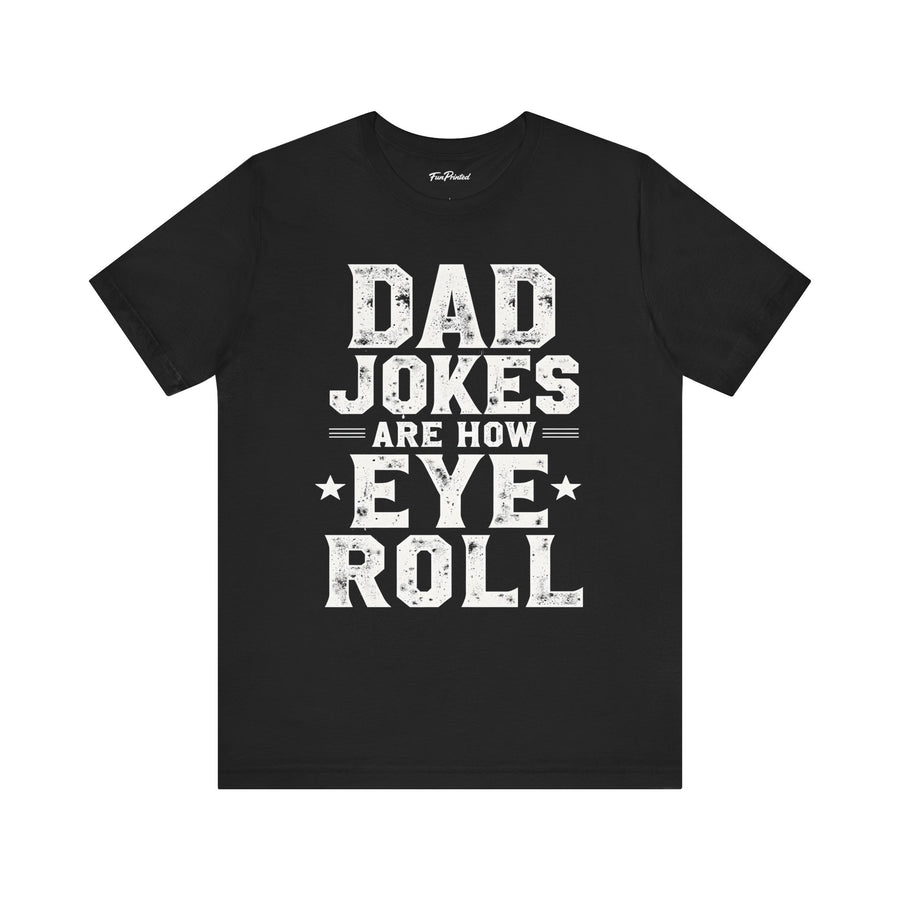 Dad Jokes Are How Eye Roll – Funny Father’s Day Gift for Dad T-shirt