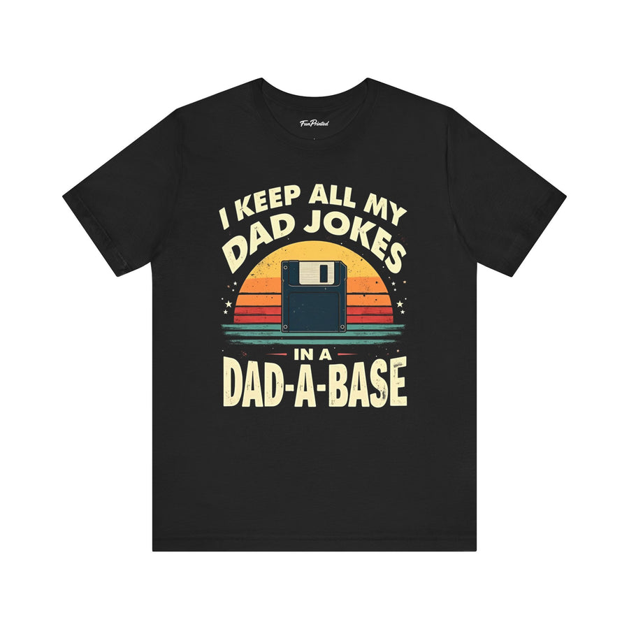 I Keep All My Dad Jokes in a Dad-A-Base – Funny Dad Father’s Day Gift for Dad T-shirt