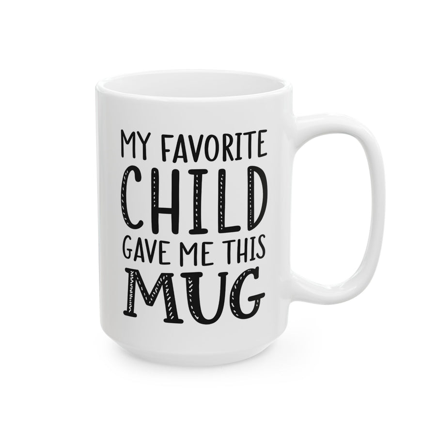 Favorite Child Gave Me This Mug – Funny Gift for Mom or Dad Coffee Mug