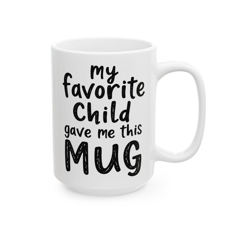 My Favorite Child Gave Me This Mug – Funny Gift for Mom or Dad Coffee Mug