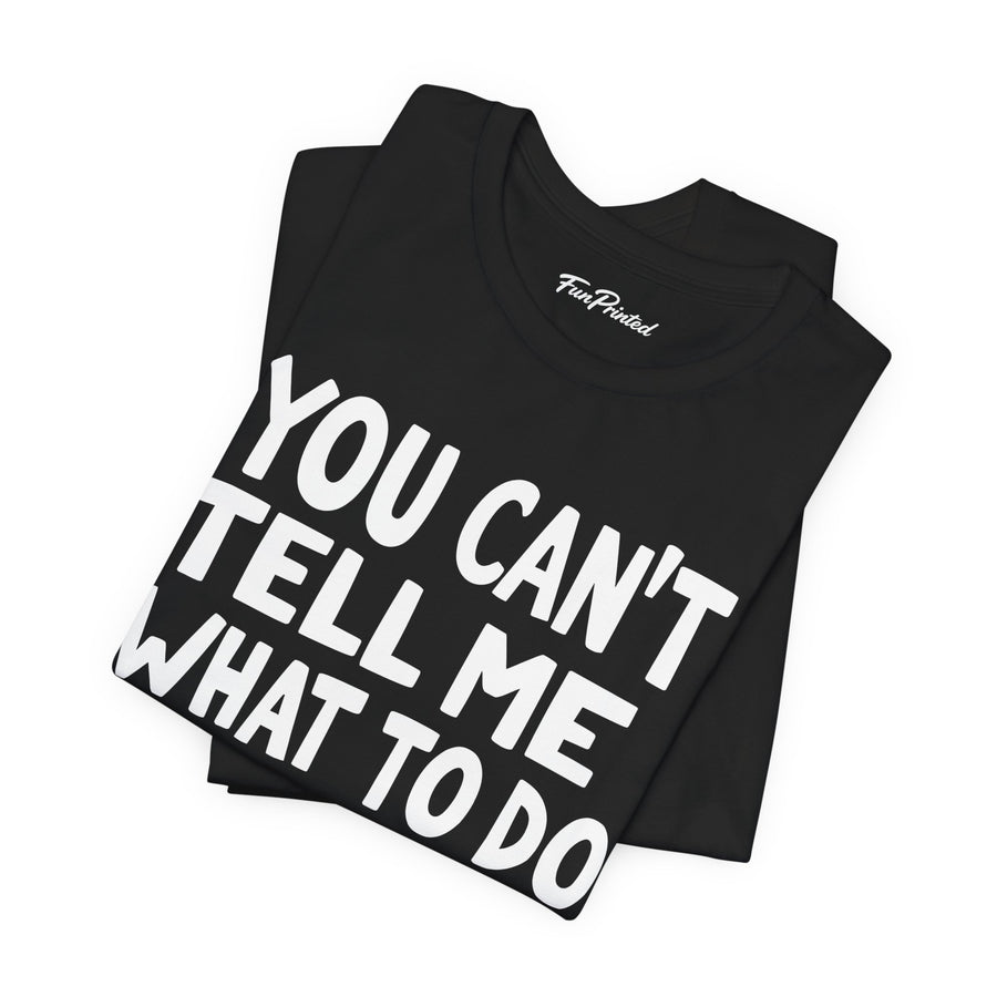 You Can’t Tell Me What to Do You’re Not My Granddaughter – Funny Father’s Day Gift for Grandpa T-shirt