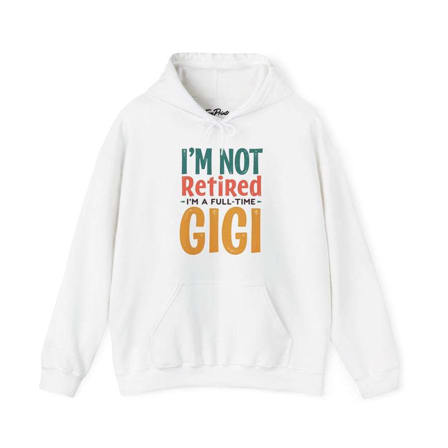I’m Not Retired I’m a Full-Time Gigi – Funny Grandma Mother’s Day Gift Hoodie