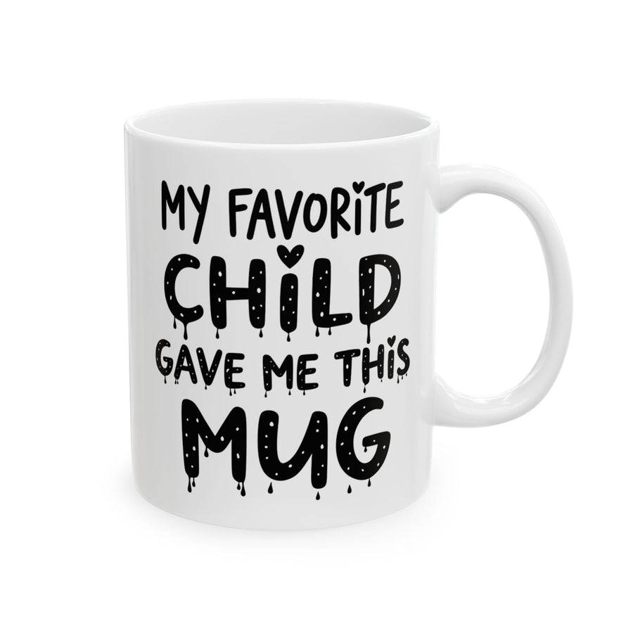 My Favorite Child Gave Me This Mug – Funny Gift for Mom or Dad Coffee Mug