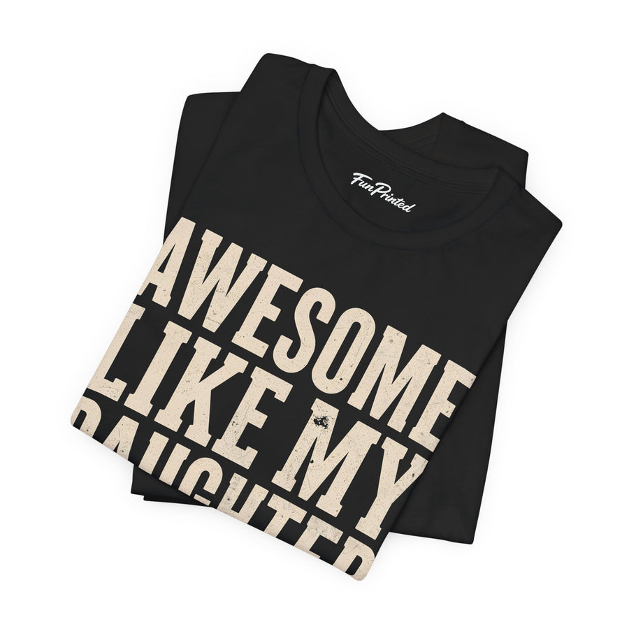 Awesome Like My Daughter – Funny Father’s Day Gift for Proud Dad T-shirt