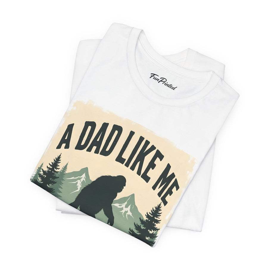 A Dad Like Me Is Hard to Find – Funny Bigfoot Cool Dad Father’s Day Gift T-shirt