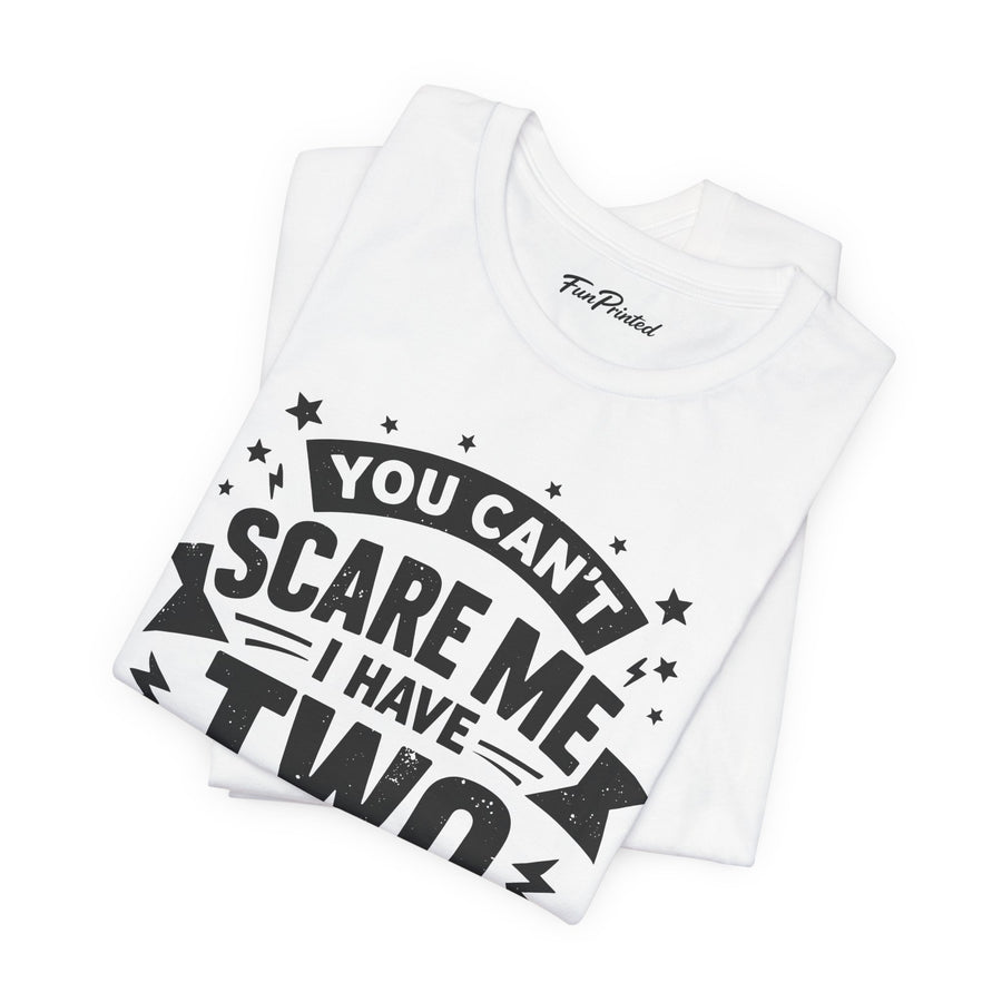 You Can’t Scare Me I Have Two Daughters Funny Dad, Father’s Day Gift for Dad T-Shirt