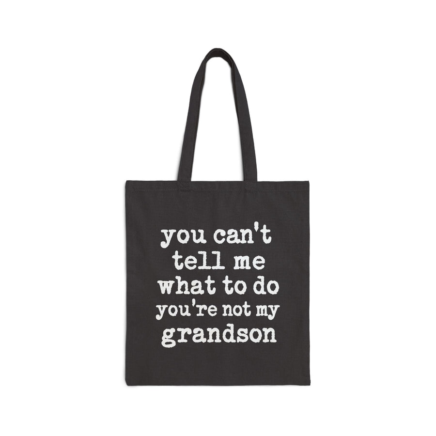 You Can’t Tell Me What to Do You’re Not My Grandson – Funny Grandparent Gift Tote Bag