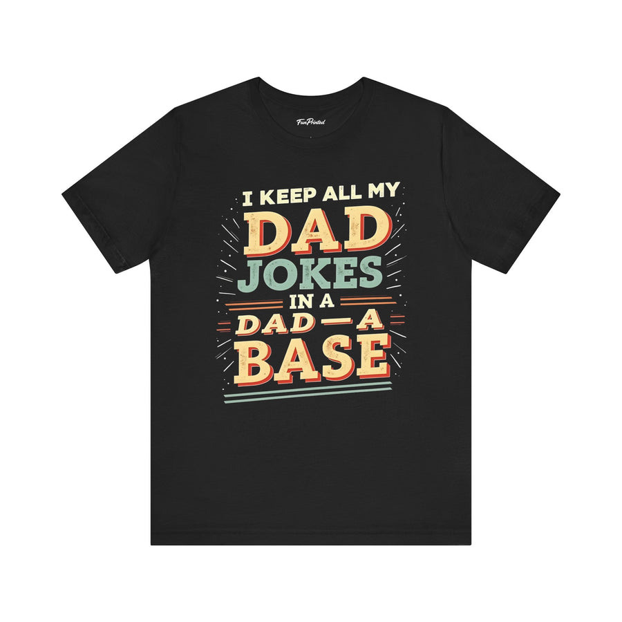 I Keep All My Dad Jokes in a Dad-A-Base – Funny Dad Father’s Day Gift for Dad T-shirt