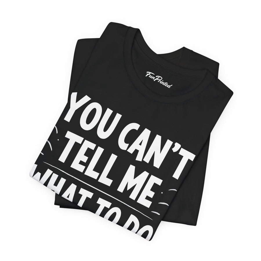 You Can’t Tell Me What to Do You’re Not My Granddaughter – Funny Father’s Day Gift for Grandpa T-shirt