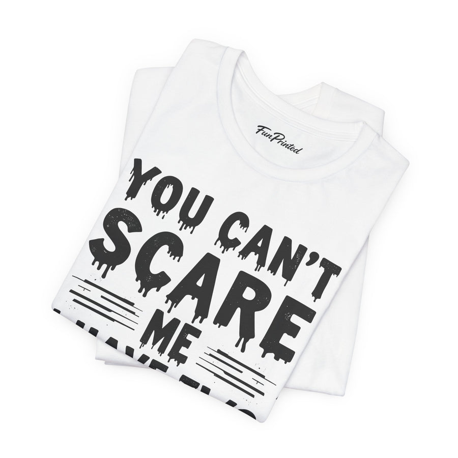 You Can’t Scare Me I Have Two Daughters Funny Dad, Father’s Day Gift for Dad T-Shirt