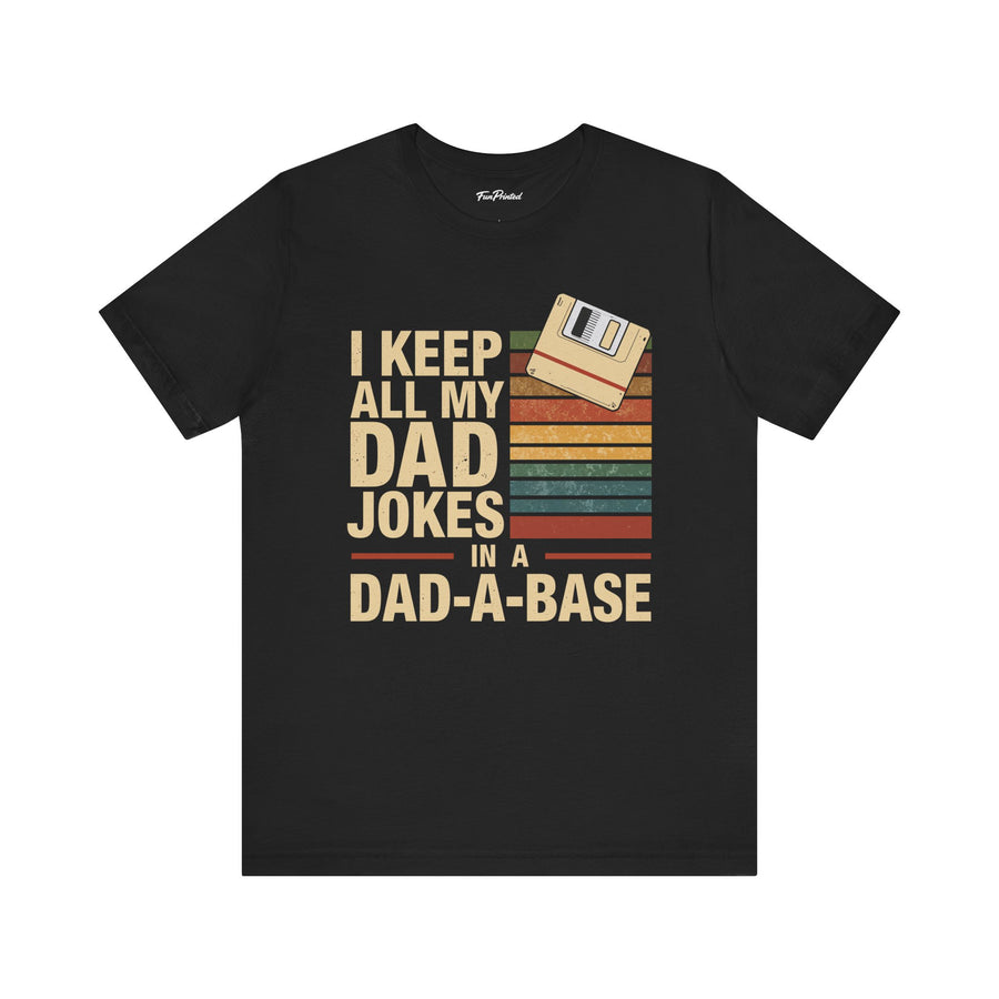 I Keep All My Dad Jokes in a Dad-A-Base – Funny Retro Father’s Day Gift T-shirt