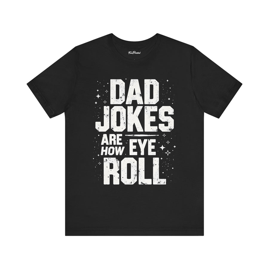 Dad Jokes Are How Eye Roll – Funny Father’s Day Gift for Dad T-shirt