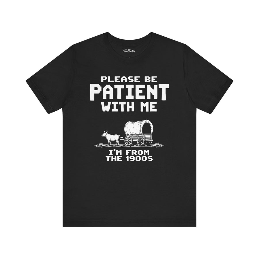 Please Be Patient With Me I’m From The 1900s Funny Retro Birthday Gift T-Shirt