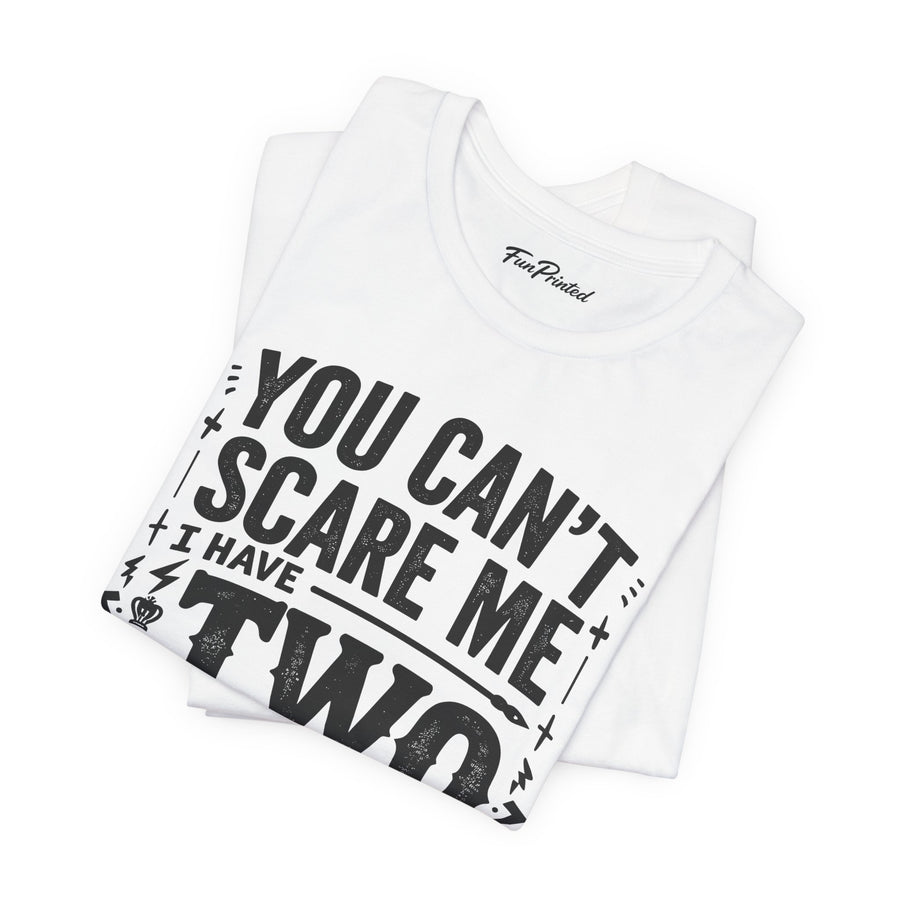 You Can’t Scare Me I Have Two Daughters Funny Dad, Father’s Day Gift for Dad T-Shirt