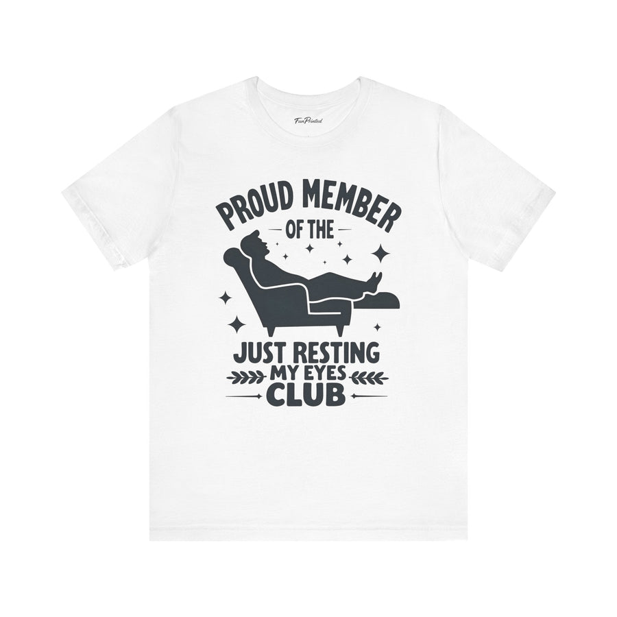 Proud Member of the Just Resting My Eyes Club – Funny Dad Father’s Day Gift T-Shirt