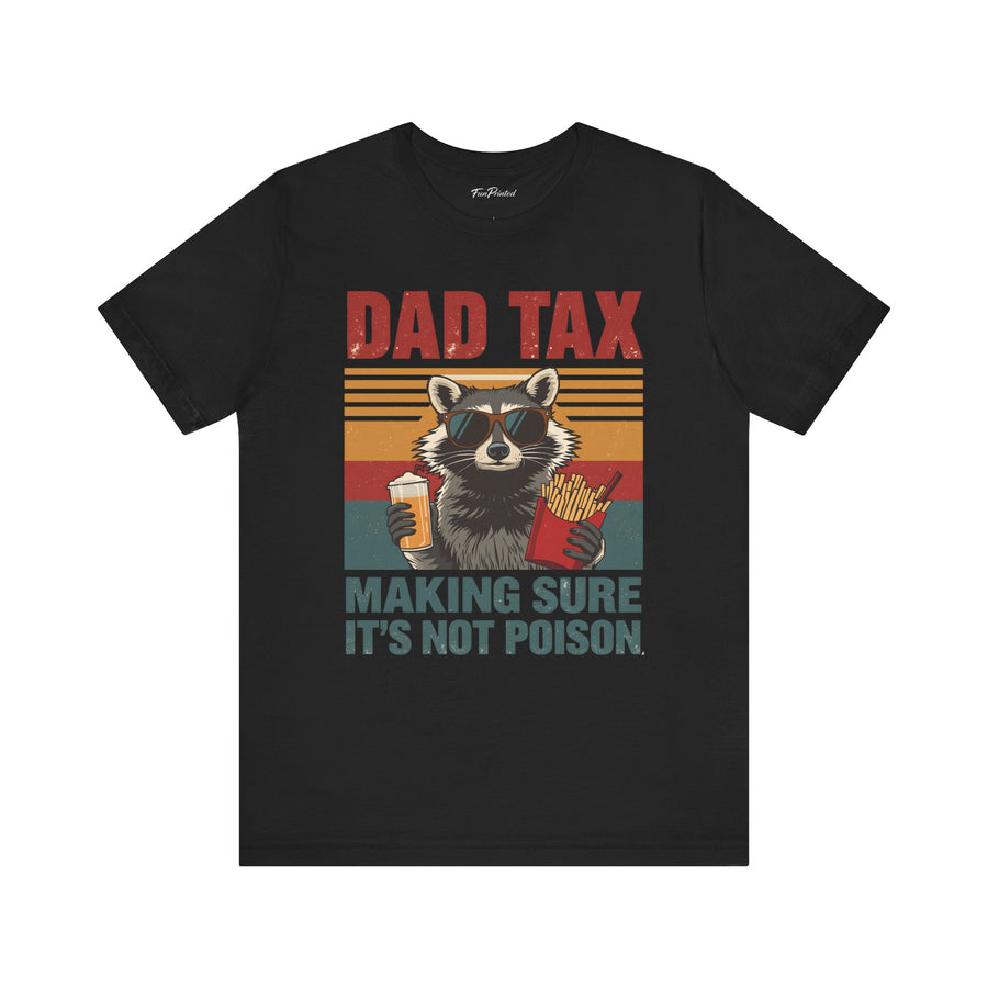 Dad Tax Making Sure It’s Not Poison – Funny Raccoon Father’s Day Gift for Dad T-shirt