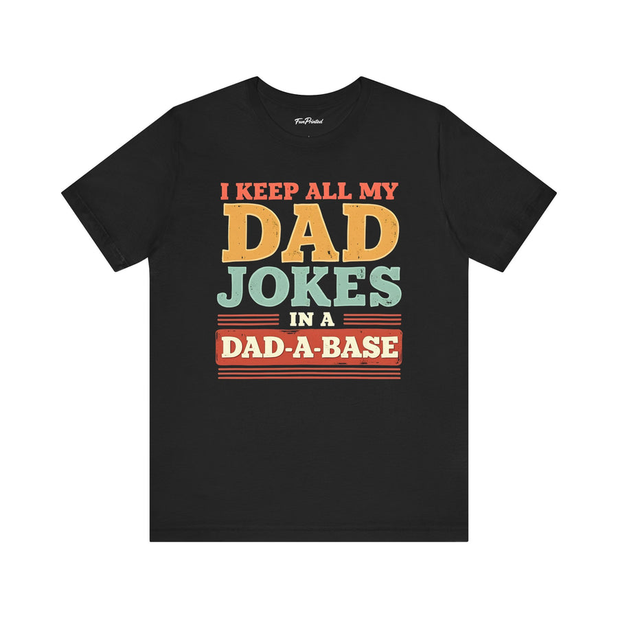 I Keep All My Dad Jokes in a Dad-A-Base – Funny Dad Father’s Day Gift for Dad T-shirt