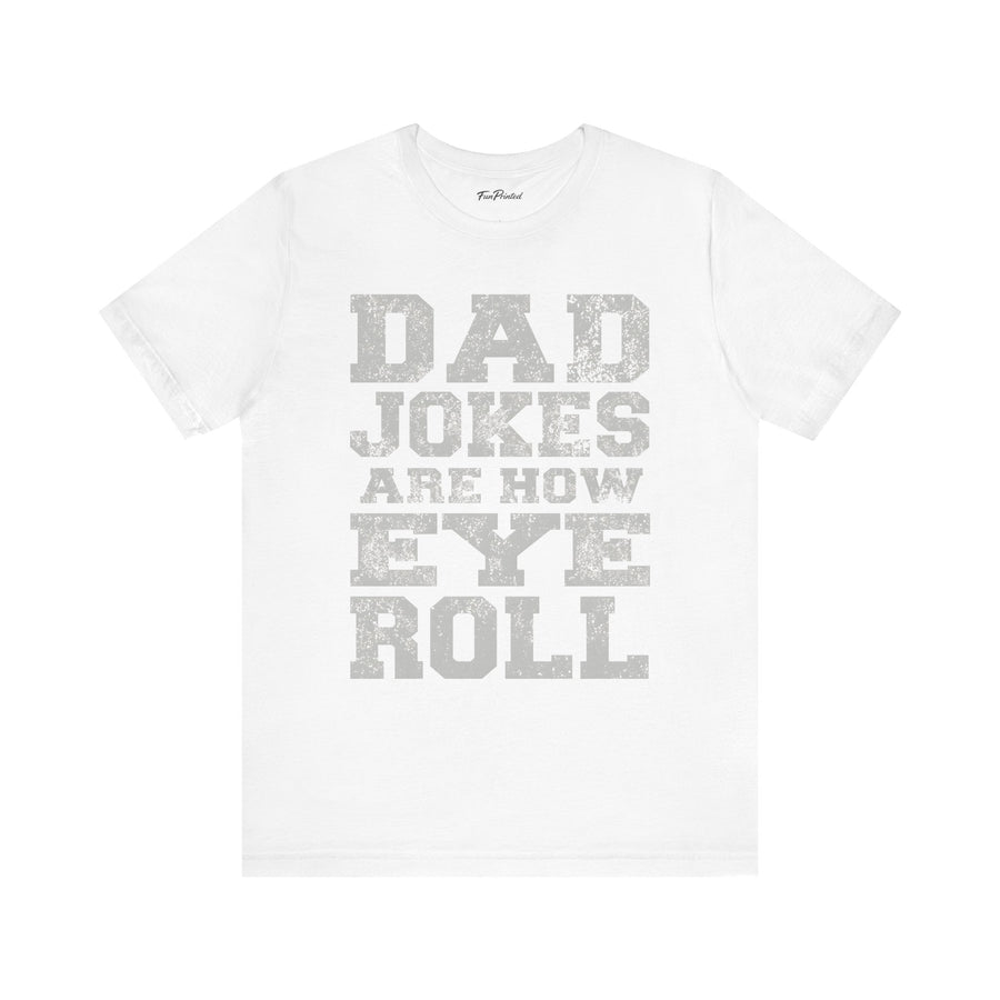 Dad Jokes Are How Eye Roll – Funny Father’s Day Gift for Dad T-shirt