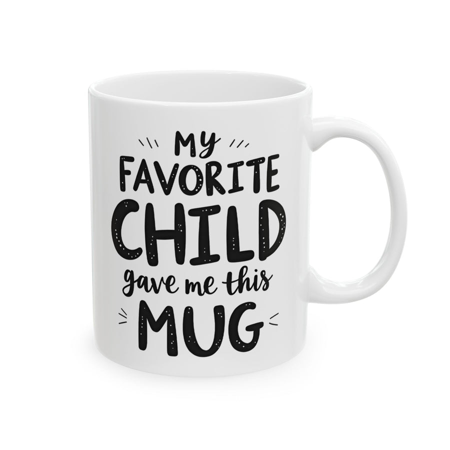 My Favorite Child Gave Me This Mug – Funny Gift for Mom or Dad Coffee Mug